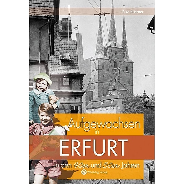 Aufgewachsen in / Aufgewachsen in Erfurt in den 40er und 50er Jahren, Eike Küstner