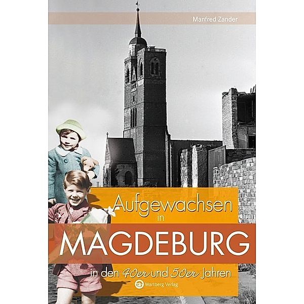 Aufgewachsen in / Aufgewachsen in Magdeburg in den 40er und 50er Jahren, Manfred Zander