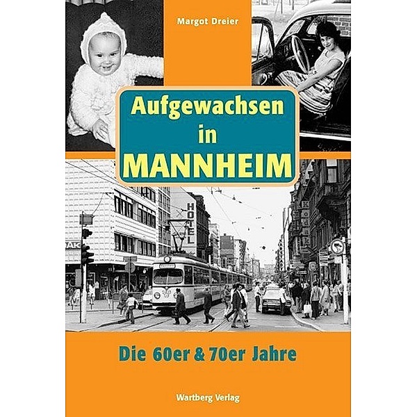 Aufgewachsen in / Aufgewachsen in Mannheim. Die 60er & 70er Jahre, Margot Dreier