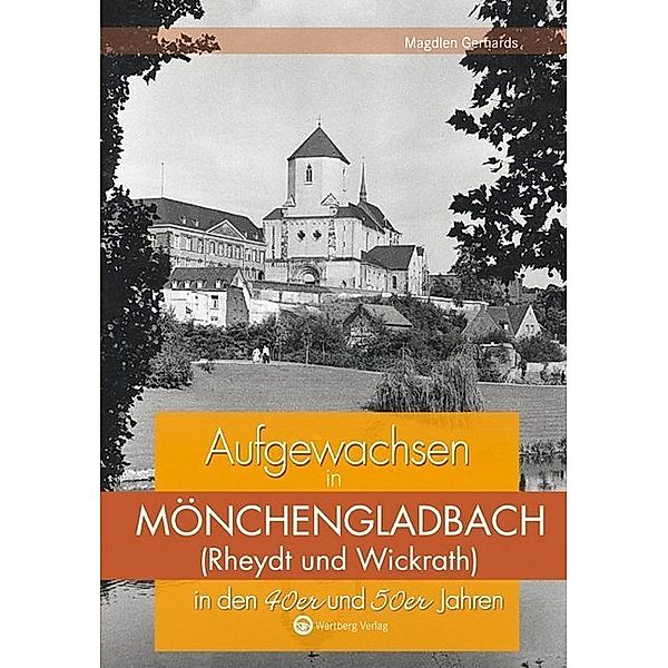 Aufgewachsen in / Aufgewachsen in Mönchengladbach in den 40er und 50er Jahren, Magdlen Gerhards