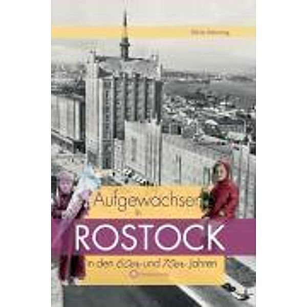 Aufgewachsen in / Aufgewachsen in Rostock in den 60er & 70er Jahren, Dörte Rahming