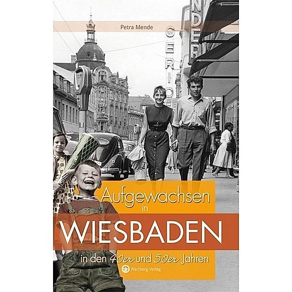 Aufgewachsen in / Aufgewachsen in Wiesbaden in den 40er & 50er Jahren, Petra Mende