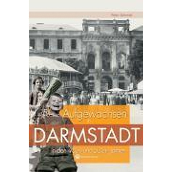 Aufgewachsen in Darmstadt in den 40er und 50er Jahren, Peter Schmidt