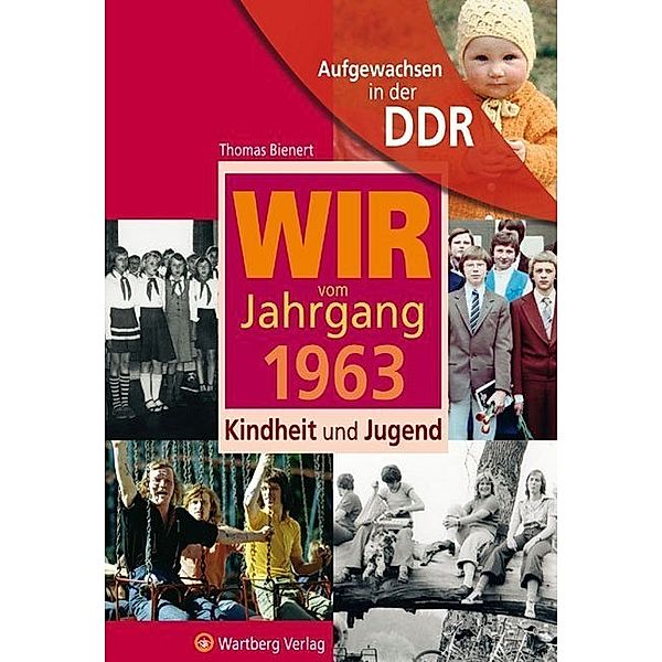Aufgewachsen in der DDR / Aufgewachsen in der DDR - Wir vom Jahrgang 1963 - Kindheit und Jugend, Thomas Bienert