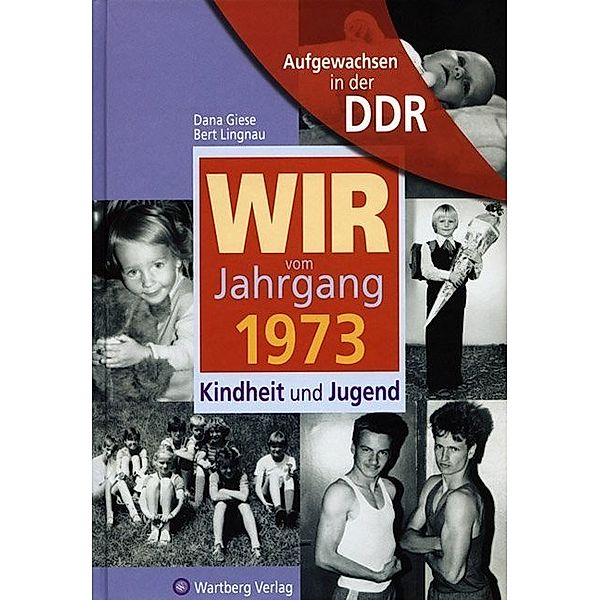 Aufgewachsen in der DDR / Aufgewachsen in der DDR - Wir vom Jahrgang 1973 - Kindheit und Jugend, Dana Giese, Bert Lingnau