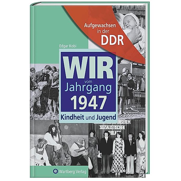 Aufgewachsen in der DDR - Wir vom Jahrgang 1947 - Kindheit und Jugend, Edgar Kobi