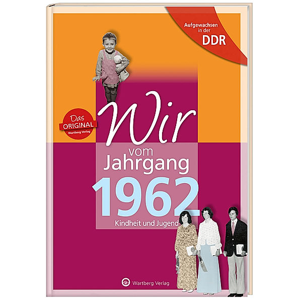 Aufgewachsen in der DDR - Wir vom Jahrgang 1962 - Kindheit und Jugend: 60. Geburtstag, Franziska Wolfram, Uwe Mörtel