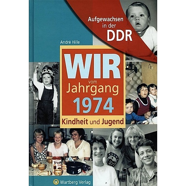 Aufgewachsen in der DDR - Wir vom Jahrgang 1974 - Kindheit und Jugend, André Hille