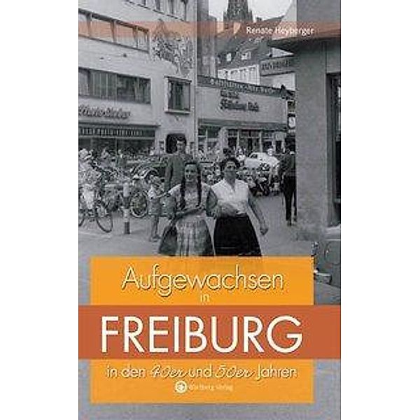 Aufgewachsen in Freiburg in den 40er & 50er Jahren, Renate Heyberger