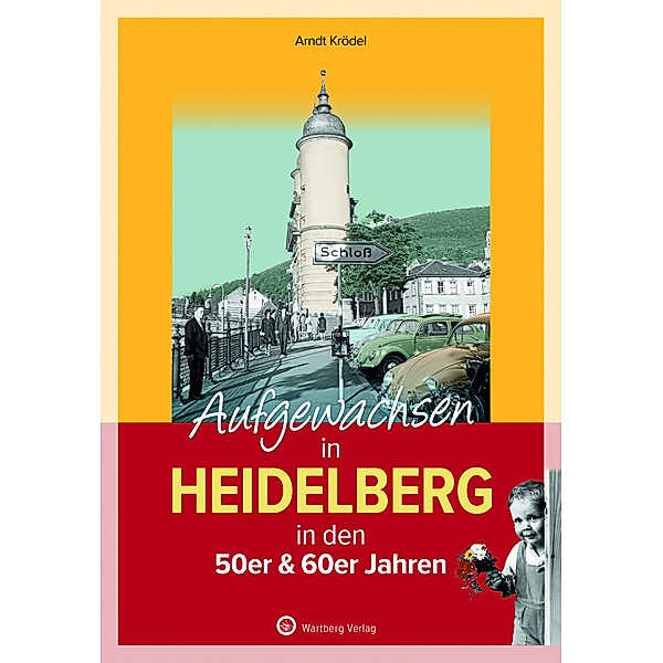 Aufgewachsen in Heidelberg in den 50er & 60er Jahren, Arndt Krödel