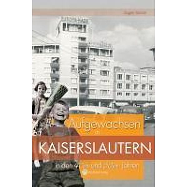 Aufgewachsen in Kaiserslauten in den 40er und 50er Jahren, Eugen Damm