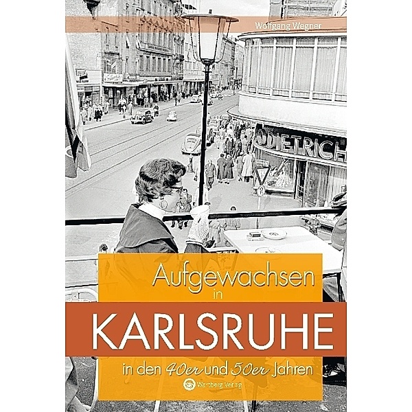 Aufgewachsen in Karlsruhe in den 40er und 50er Jahren, Wolfgang Wegner