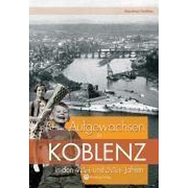 Aufgewachsen in Koblenz in den 40er und 50er Jahren, Manfred Gniffke