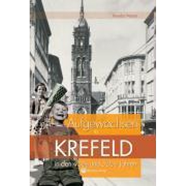 Aufgewachsen in Krefeld in den 40er und 50er Jahren, Theodor Pelster