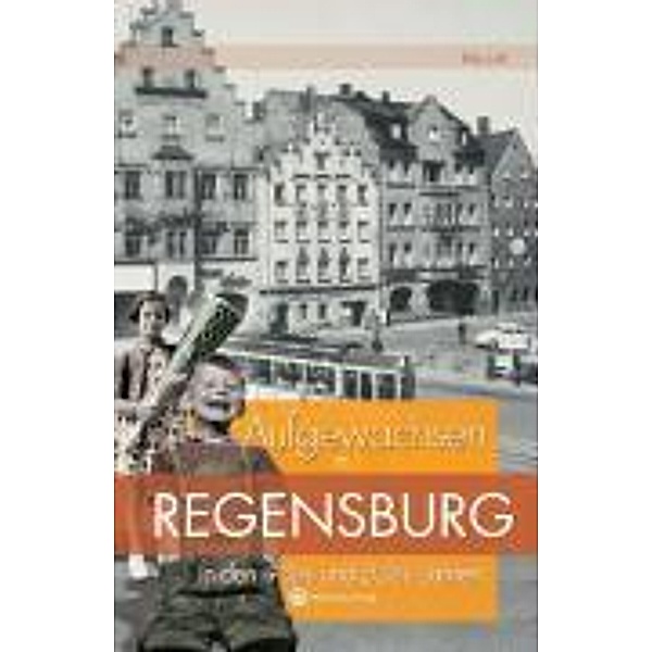 Aufgewachsen in Regensburg in den 40er & 50er Jahren, Alexandra Stupperich, Rita Lell