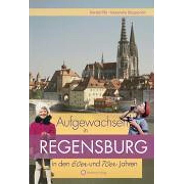 Aufgewachsen in Regensburg in den 60er & 70er Jahren, Harald Pilz, Alexandra Stupperich