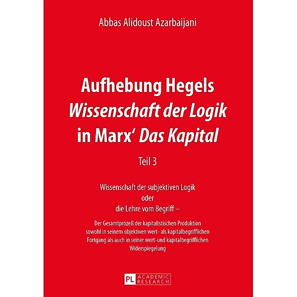 Aufhebung Hegels Wissenschaft der Logik in Marx' Das Kapital, Alidoust Azarbaijani Abbas Alidoust Azarbaijani
