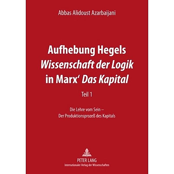 Aufhebung Hegels Wissenschaft der Logik in Marx' Das Kapital, Abbas Alidoust Azarbaijani