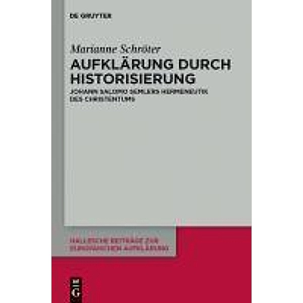 Aufklärung durch Historisierung / Hallesche Beiträge zur Europäischen Aufklärung Bd.44, Marianne Schröter
