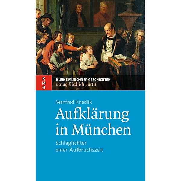 Aufklärung in München / Kleine Münchner Geschichten, Manfred Knedlik