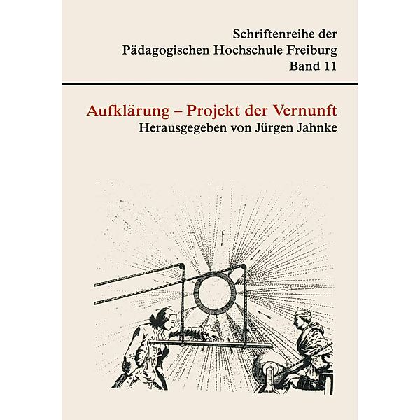 Aufklärung - Projekt der Vernunft / Schriftenreihe der Pädagogischen Hochschule Freiburg, Jürgen Jahnke