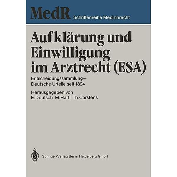 Aufklärung und Einwilligung im Arztrecht (ESA) / MedR Schriftenreihe Medizinrecht Bd.3, Erwin Deutsch, Monika Hartl, jur. Thomas Carstens