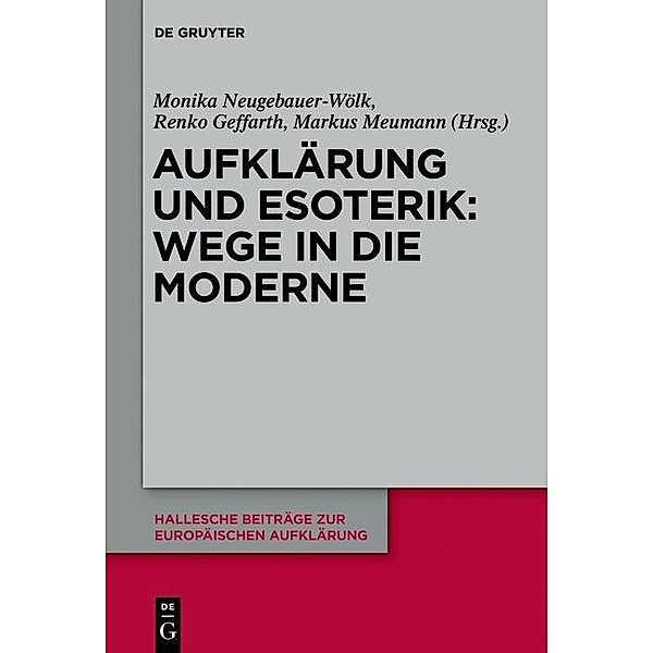 Aufklärung und Esoterik: Wege in die Moderne / Hallesche Beiträge zur Europäischen Aufklärung Bd.50