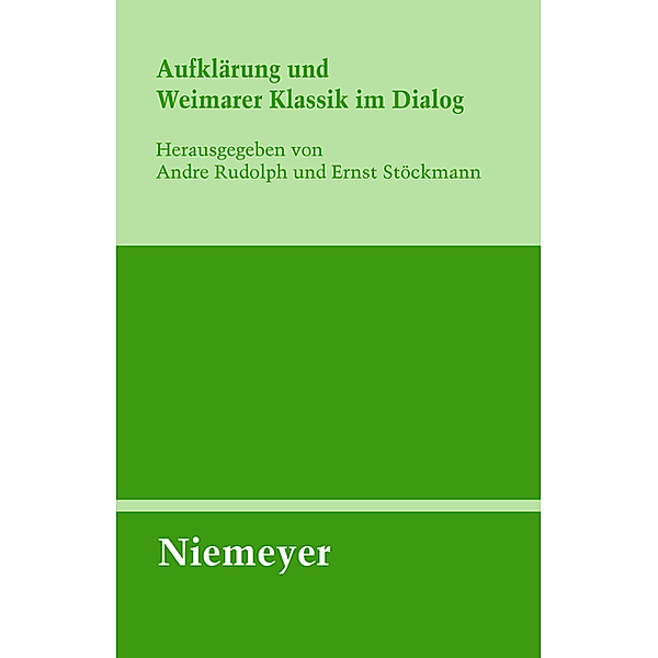 Aufklärung und Weimarer Klassik im Dialog / Untersuchungen zur deutschen Literaturgeschichte Bd.135