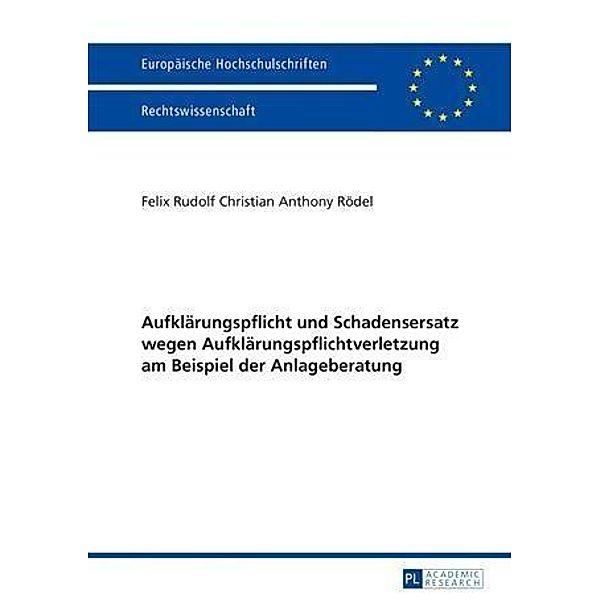 Aufklaerungspflicht und Schadensersatz wegen Aufklaerungspflichtverletzung am Beispiel der Anlageberatung, Felix Rodel