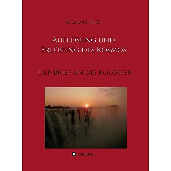 Auflösung und Erlösung des Kosmos / Heilsgeschichtliche Auslegung des Neuen Testaments Bd.6, Roman Nies