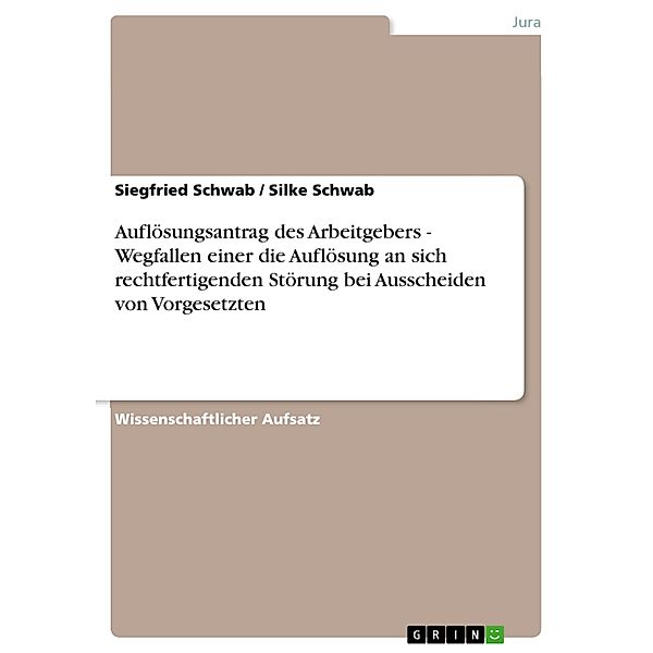 Auflösungsantrag des Arbeitgebers - Wegfallen einer die Auflösung an sich rechtfertigenden Störung bei Ausscheiden von Vorgesetzten, Siegfried Schwab, Silke Schwab