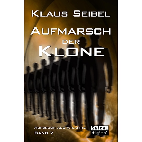 Aufmarsch der Klone / Aufbruch aus Atlantis Bd.5, Klaus Seibel