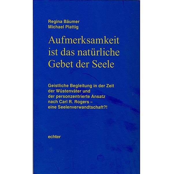 Aufmerksamkeit ist das natürliche Gebet der Seele, Regina Bäumer, Michael Plattig