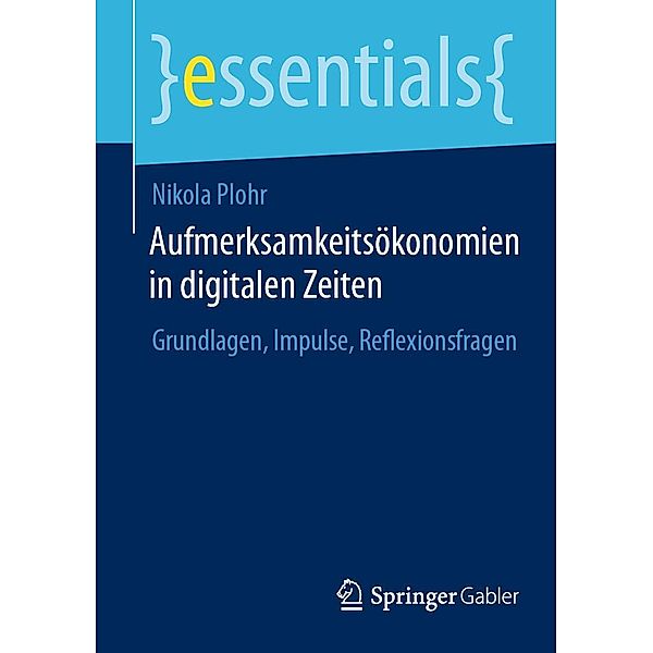 Aufmerksamkeitsökonomien in digitalen Zeiten / essentials, Nikola Plohr