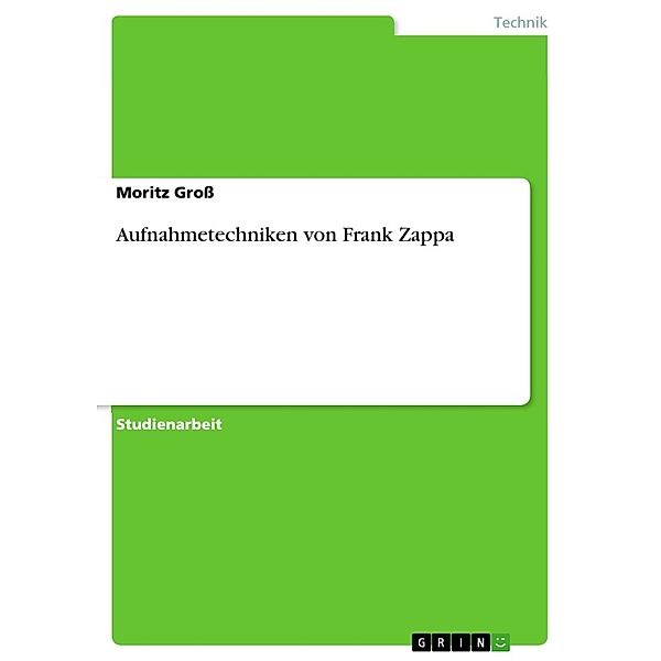 Aufnahmetechniken von Frank Zappa, Moritz Groß