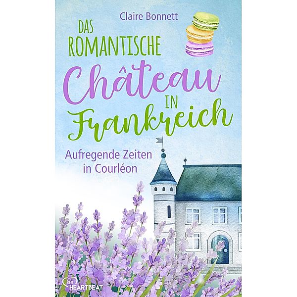 Aufregende Zeiten in Courléon / Das romantische Château in Frankreich Bd.2, Claire Bonnett