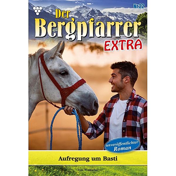 Aufregung um Basti / Der Bergpfarrer Extra Bd.22, TONI WAIDACHER