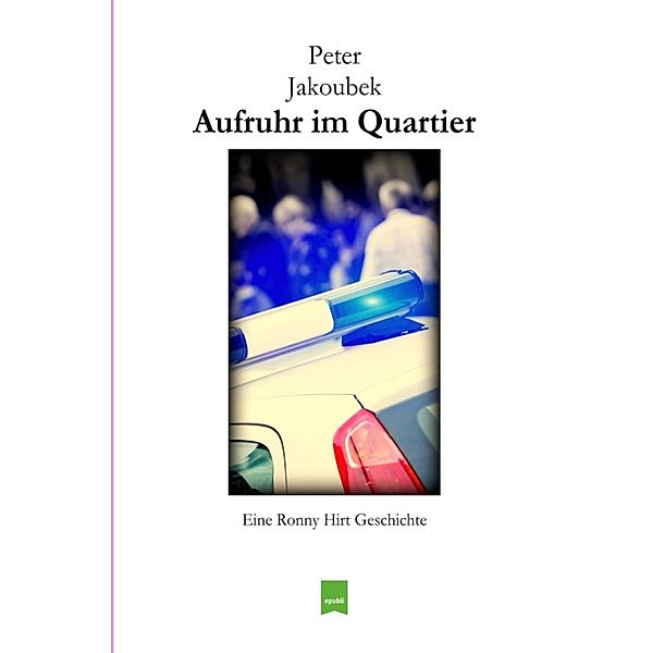 Aufruhr im Quartier - Eine Ronny Hirt Geschichte, Peter Jakoubek