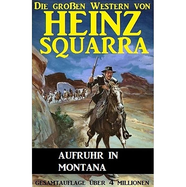 Aufruhr in Montana / Die großen Western von Heinz Squarra Bd.18, Heinz Squarra