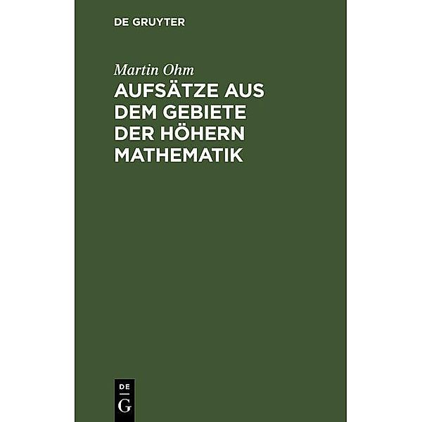 Aufsätze aus dem Gebiete der höhern Mathematik, Martin Ohm