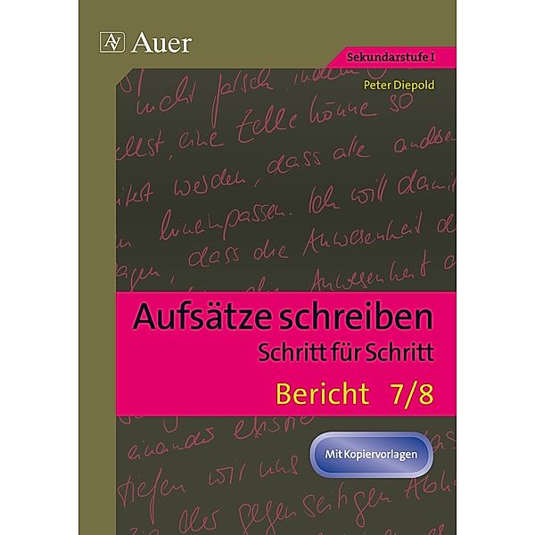 Aufsätze schreiben - Schritt für Schritt: Bericht 7/8, Peter Diepold