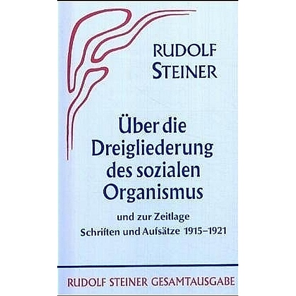Aufsätze über die Dreigliederung des sozialen Organismus und zur Zeitlage 1915-1921, Rudolf Steiner