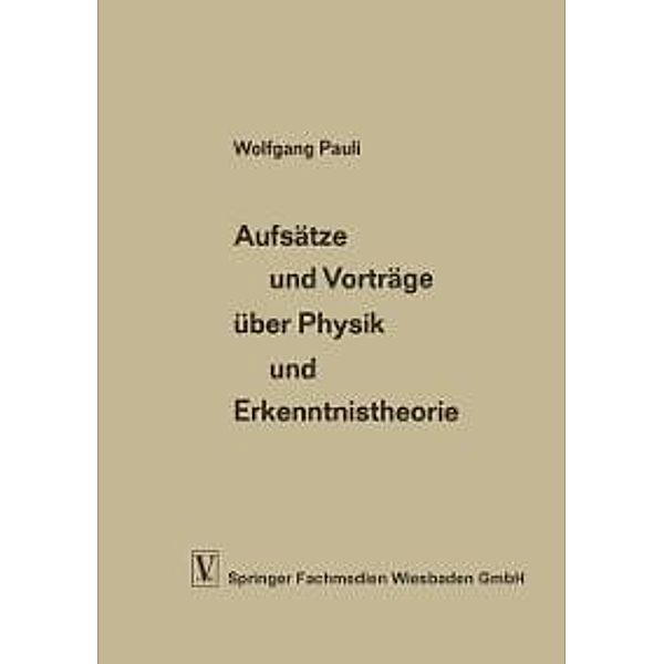 Aufsätze und Vorträge über Physik und Erkenntnistheorie / Die Wissenschaft Bd.115, Wolfgang Pauli