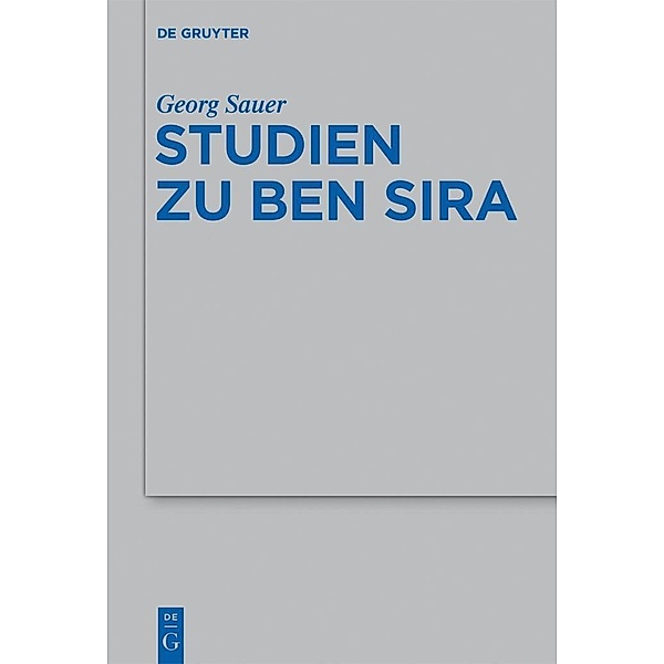 Aufsätze zu Ben Sira / Beihefte zur Zeitschrift für die alttestamentliche Wissenschaft Bd.440, Georg Sauer