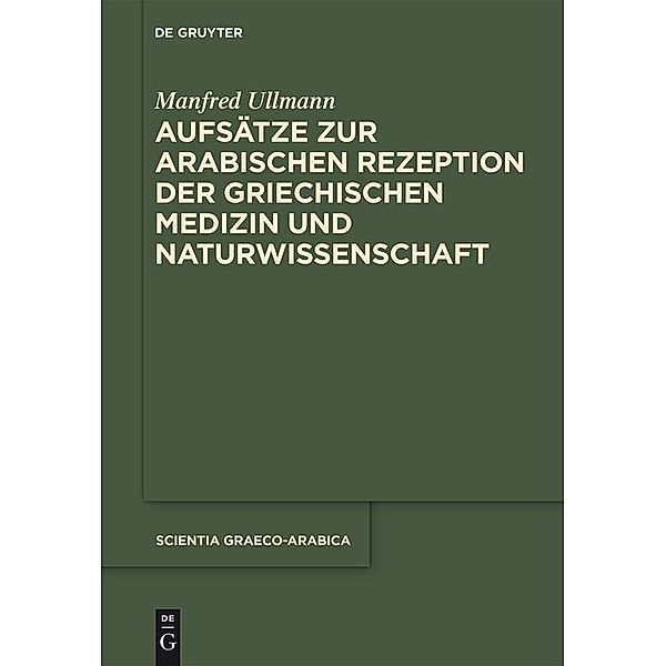 Aufsätze zur arabischen Rezeption der griechischen Medizin und Naturwissenschaft / Scientia Graeco-Arabica Bd.15, Manfred Ullmann