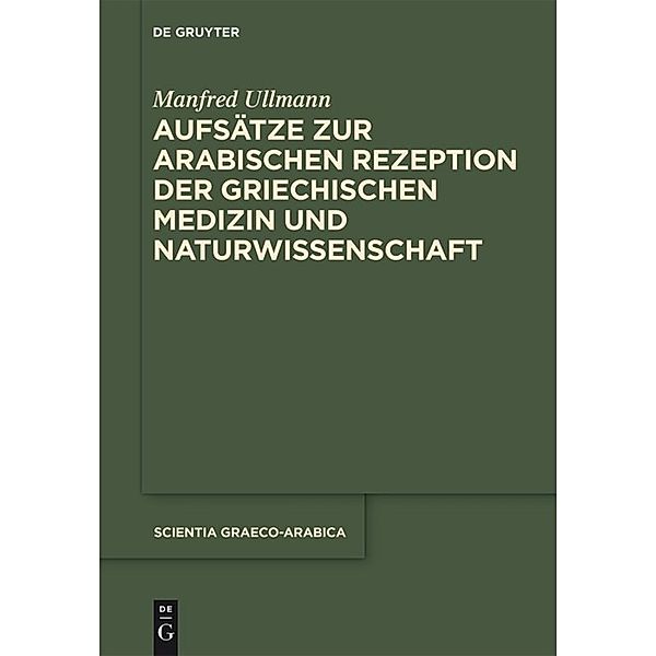 Aufsätze zur arabischen Rezeption der griechischen Medizin und Naturwissenschaft, Manfred Ullmann