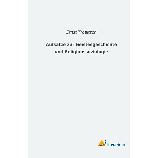 Aufsätze zur Geistesgeschichte und Religionssoziologie, Ernst Troeltsch