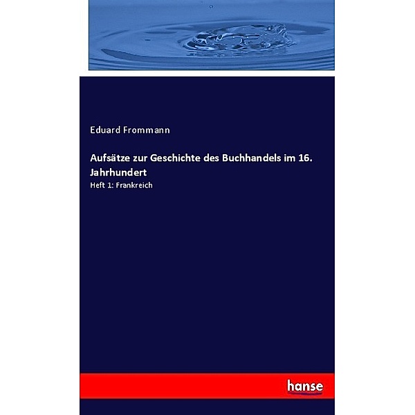 Aufsätze zur Geschichte des Buchhandels im 16. Jahrhundert, Eduard Frommann
