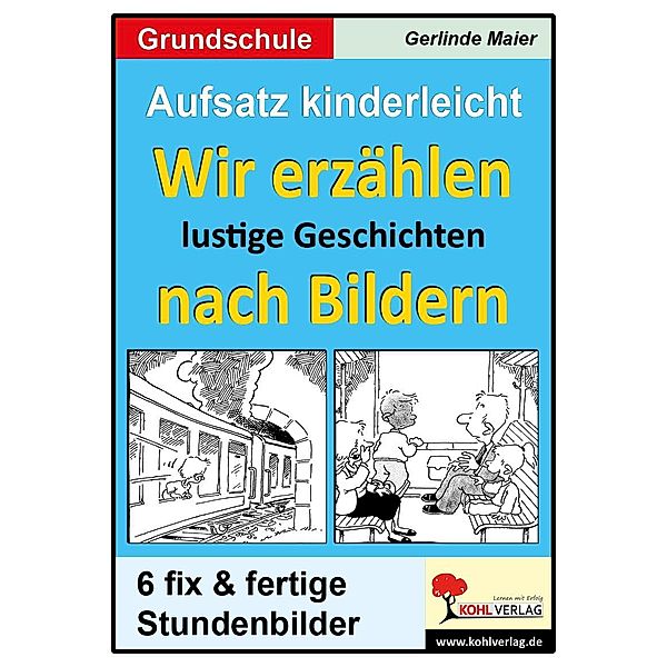 Aufsatz kinderleicht - Wir erzählen lustige Geschichten nach Bildern, Gerlinde Maier