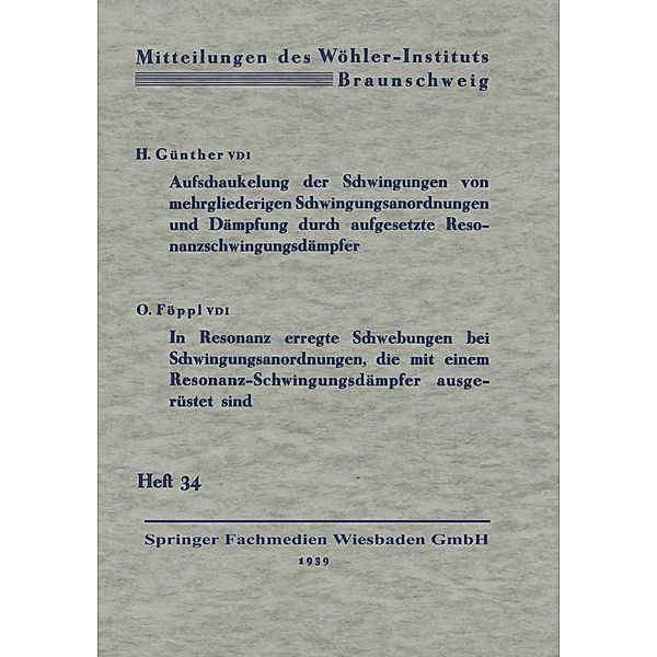 Aufschaukelung der Schwingungen von mehrgliederigen Schwingungsanordnungen und Dämpfung durch aufgesetzte Resonanzschwingungsdämpfer. In Resonanz erregte Schwebungen bei Schwingungsanordnungen, die mit einem Resonanz-Schwingungsdämpfer ausgerüstet sind, Hermann Günther